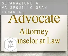 Separazione a  Valsequillo de Gran Canaria