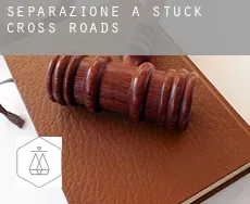 Separazione a  Stuck Cross Roads