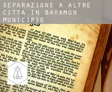 Separazione a  Altre città in Bayamon Municipio