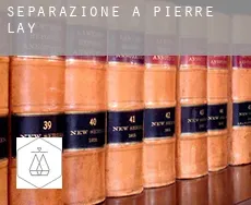 Separazione a  Pierre-Lay