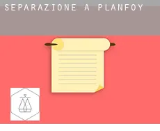 Separazione a  Planfoy